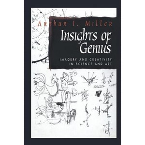 Insights of Genius - by  Arthur I Miller (Paperback) - 1 of 1