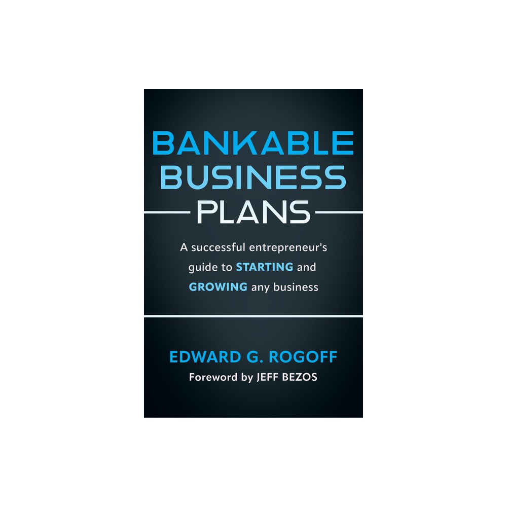 Bankable Business Plans: A Successful Entrepreneurs Guide to Starting and Growing Any Business - 3rd Edition by Edward G Rogoff (Paperback)