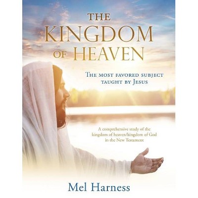 The Kingdom of Heaven - by  Mel Harness (Paperback)