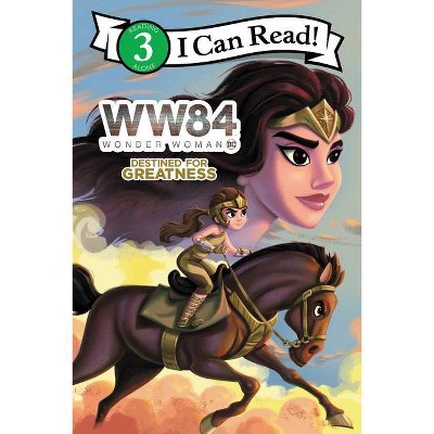 Wonder Woman 1984: Destined for Greatness - (I Can Read Level 3) by  Alexandra West (Paperback)