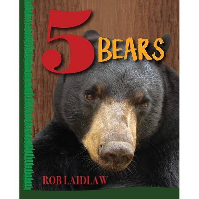 5 Bears - by  Rob Laidlaw (Hardcover)