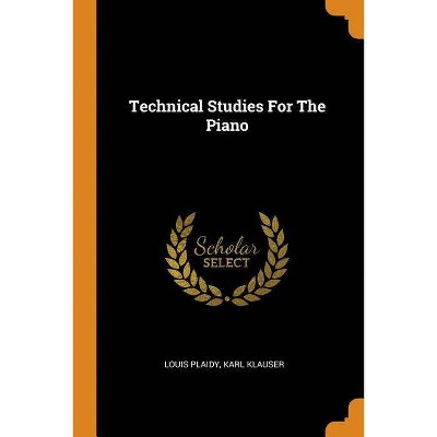 Technical Studies for the Piano - by  Louis Plaidy & Karl Klauser (Paperback)