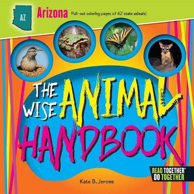 The Wise Animal Handbook Arizona - by  Kate B Jerome (Hardcover)