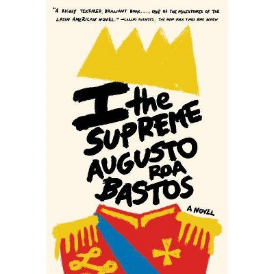 I the Supreme - by  Augusto Roa Bastos (Paperback)