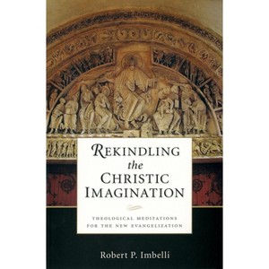 Rekindling the Christic Imagination - by  Robert P Imbelli (Paperback) - 1 of 1