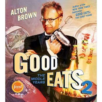 Good Eats - by  Alton Brown (Hardcover)