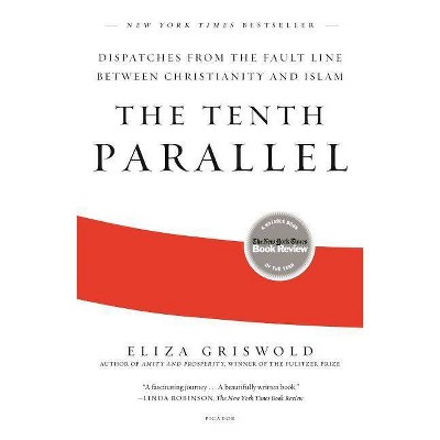 The Tenth Parallel - by  Eliza Griswold (Paperback)