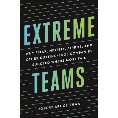 Extreme Teams - by  Robert Bruce Shaw (Hardcover)