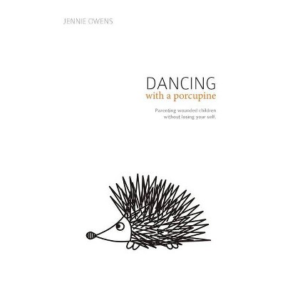 Dancing with a Porcupine - by  Jennie Lynn Owens (Paperback)