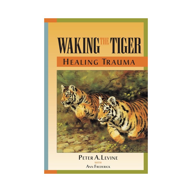 Waking the Tiger: Healing Trauma - by  Peter A Levine (Paperback), 1 of 2