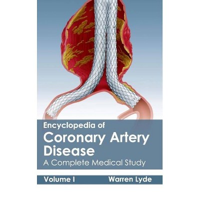 Encyclopedia of Coronary Artery Disease: Volume I (a Complete Medical Study) - by  Warren Lyde (Hardcover)