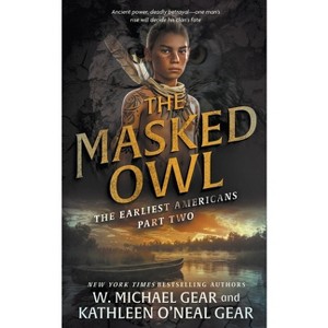 The Masked Owl - (The Earliest Americans) by  W Michael Gear & Kathleen O'Neal Gear (Paperback) - 1 of 1