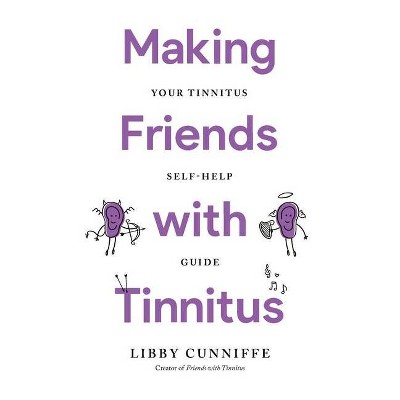 Making Friends with Tinnitus - Your Tinnitus Self-Help Guide - by  Libby Cunniffe (Paperback)