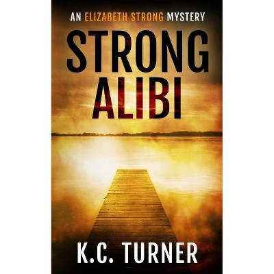 Strong Alibi - (Elizabeth Strong) 2nd Edition by  K C Turner (Paperback)