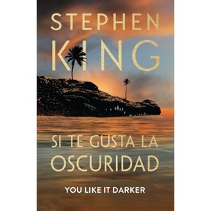 Si Te Gusta La Oscuridad (You Like It Darker) - by  Stephen King (Paperback) - 1 of 1