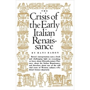 Crisis of the Early Italian Renaissance - by  Hans Baron (Paperback) - 1 of 1