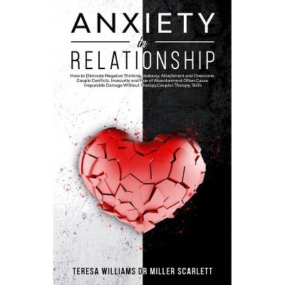 Anxiety in Relationship - by  Teresa Williams Miller Scarlett (Paperback)