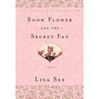 Snow Flower and the Secret Fan - by  Lisa See (Paperback)