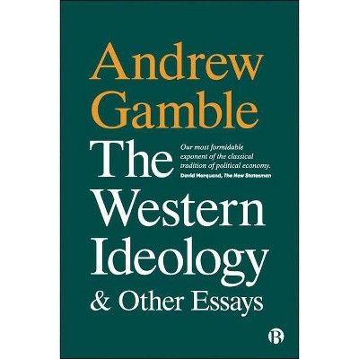 The Western Ideology and Other Essays - by  Andrew Gamble (Paperback)