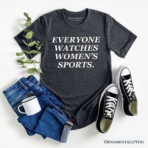 Everyone Watches Women’s Sports T-Shirt, Bold Viral Equality Tee for Strong Women | OrnamentallyYou - 1 of 4