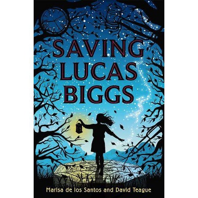 Saving Lucas Biggs - by  Marisa De Los Santos & David Teague (Paperback)