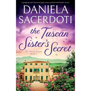 The Tuscan Sister's Secret - (The Tuscan Sisters) by  Daniela Sacerdoti (Paperback) - 1 of 1
