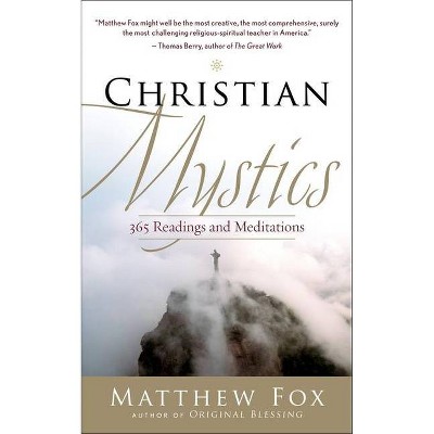 Christian Mystics - by  Matthew Fox (Paperback)