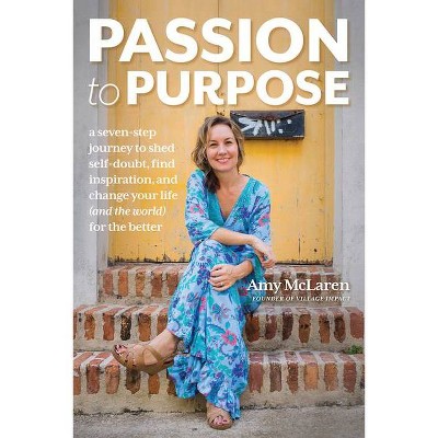 Passion to Purpose - by  Amy McLaren (Hardcover)