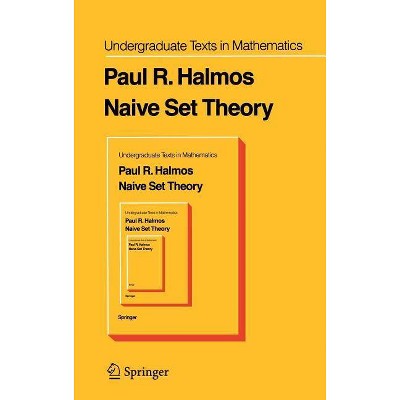 Naive Set Theory - (Undergraduate Texts in Mathematics) by  P R Halmos (Hardcover)