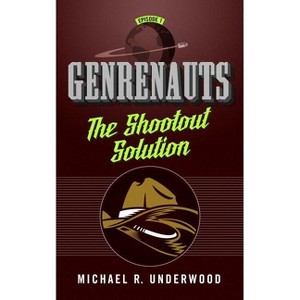 The Shootout Solution - (Genrenauts) by  Michael R Underwood (Paperback) - 1 of 1