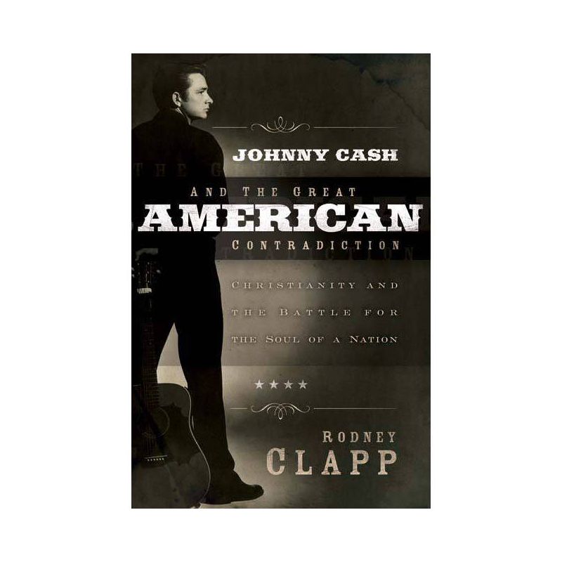 Johnny Cash and the Great American Contradiction - by  Rodney Clapp (Paperback), 1 of 2