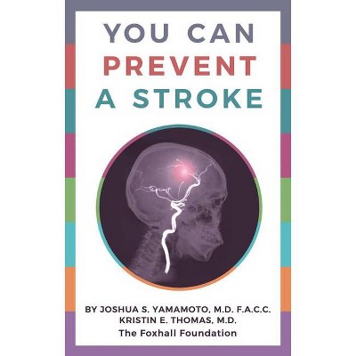 You Can Prevent a Stroke - by  Joshua S Yamamoto & Kristin E Thomas (Paperback)