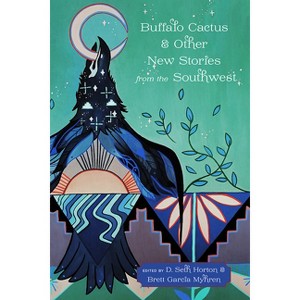 Buffalo Cactus & Other New Stories from the Southwest - by  D Seth Horton & Brett Garcia Myhren (Paperback) - 1 of 1