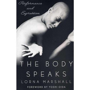 The Body Speaks - by  Lorna Marshall (Paperback) - 1 of 1