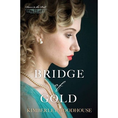 Bridge of Gold, 3 - (Doors to the Past) by  Kimberley Woodhouse (Paperback)