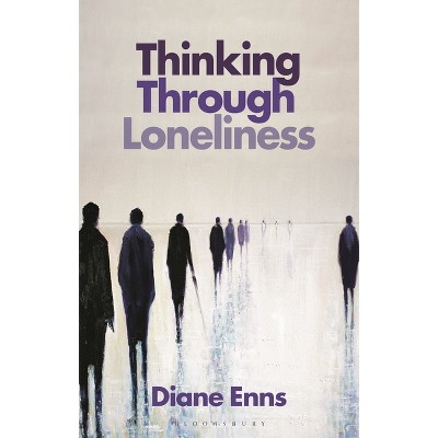 Thinking Through Loneliness - by  Diane Enns (Hardcover)