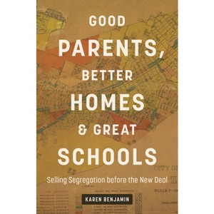 Good Parents, Better Homes, and Great Schools - by  Karen Benjamin (Paperback) - 1 of 1