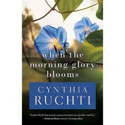 When the Morning Glory Blooms - by  Cynthia Ruchti (Paperback)