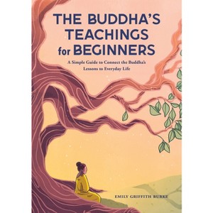 The Buddha's Teachings for Beginners - by  Emily Griffith Burke (Paperback) - 1 of 1