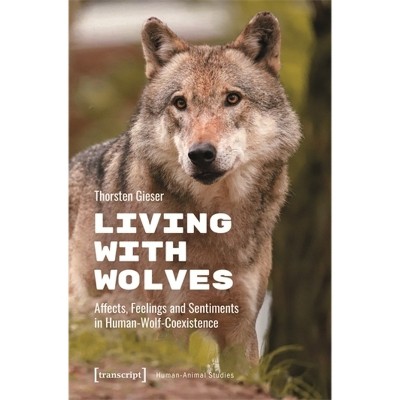 Living with Wolves - (Human-Animal Studies) by  Thorsten Gieser (Paperback)