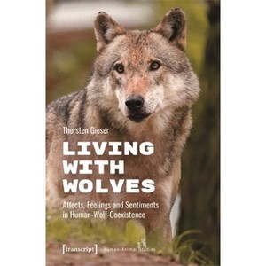Living with Wolves - (Human-Animal Studies) by  Thorsten Gieser (Paperback) - 1 of 1