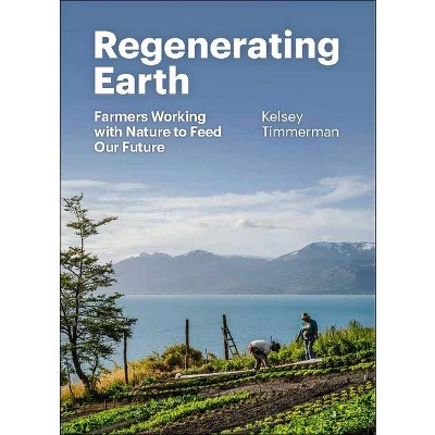 Regenerating Earth - by  Kelsey Timmerman (Hardcover)