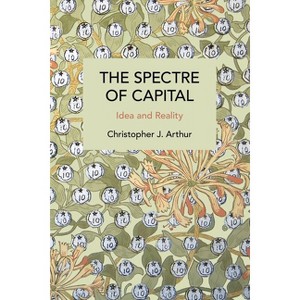 The Spectre of Capital - (Historical Materialism) by  Christopher J Arthur (Paperback) - 1 of 1