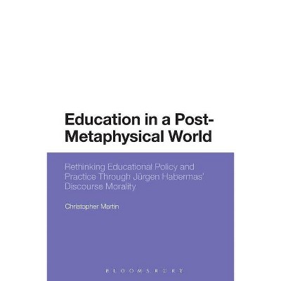 Education in a Post-Metaphysical World - by  Christopher Martin (Paperback)