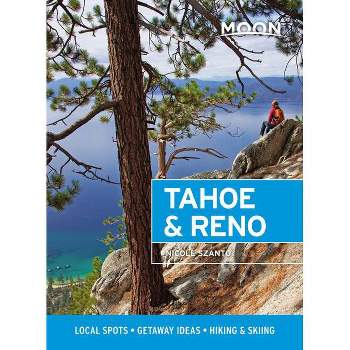 Moon Tahoe & Reno - (Travel Guide) by  Nicole Szanto & Moon Travel Guides (Paperback)