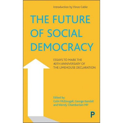 The Future of Social Democracy - by  Colin McDougall & George Kendall & Wendy Chamberlain (Paperback)