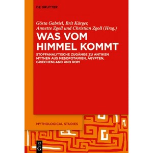 Was Vom Himmel Kommt - (Mythological Studies) by  Gösta Ingvar Gabriel & Brit Kärger & Annette Zgoll & Christian Zgoll (Paperback) - 1 of 1