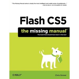 Flash Cs5: The Missing Manual - (Missing Manuals) by  Chris Grover (Paperback) - 1 of 1