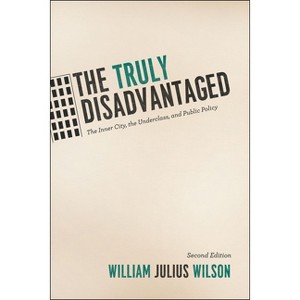 The Truly Disadvantaged - 2nd Edition by  William Julius Wilson (Paperback) - 1 of 1