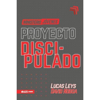 Proyecto Discipulado - Ministerio de Jóvenes - by  Lucas Leys (Paperback)